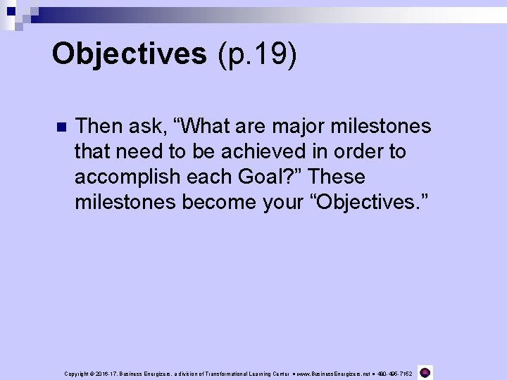 Objectives (p. 19) n Then ask, “What are major milestones that need to be