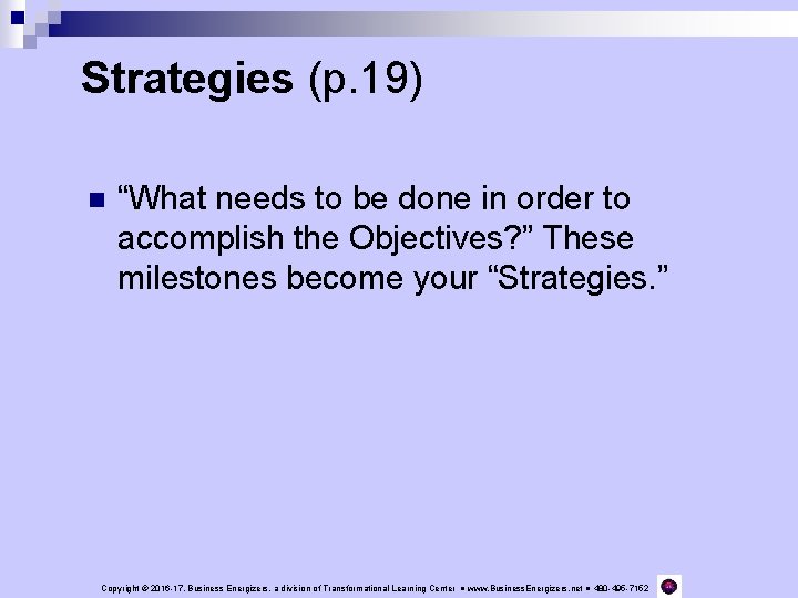 Strategies (p. 19) n “What needs to be done in order to accomplish the