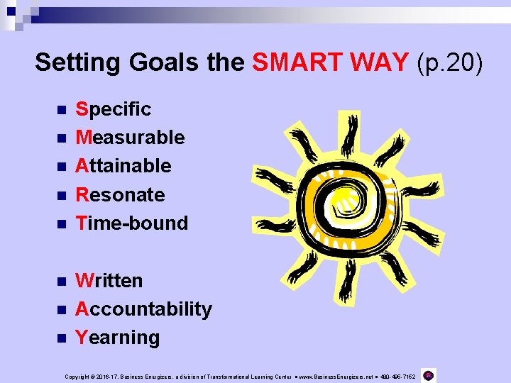 Setting Goals the SMART WAY (p. 20) n n n n Specific Measurable Attainable