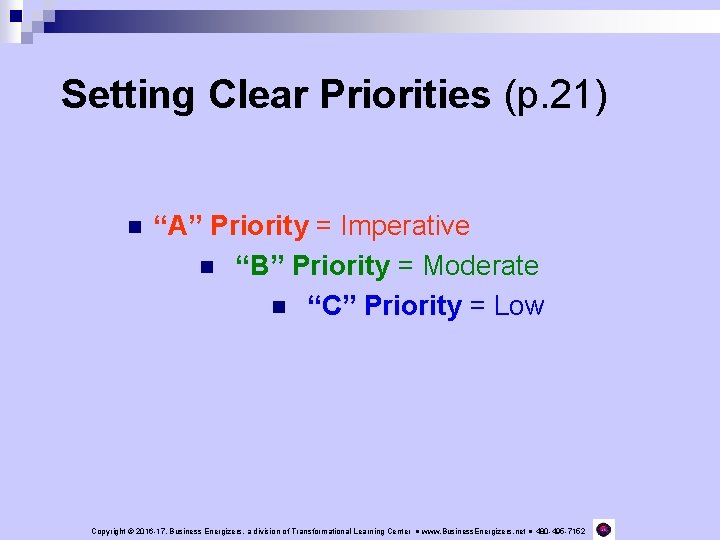 Setting Clear Priorities (p. 21) n “A” Priority = Imperative n “B” Priority =
