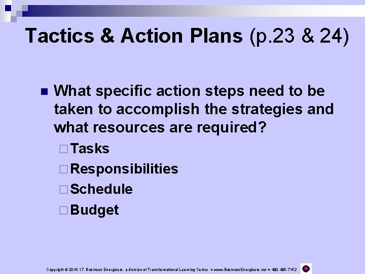 Tactics & Action Plans (p. 23 & 24) n What specific action steps need