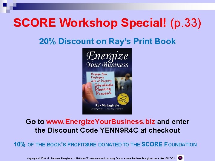 SCORE Workshop Special! (p. 33) 20% Discount on Ray’s Print Book Go to www.