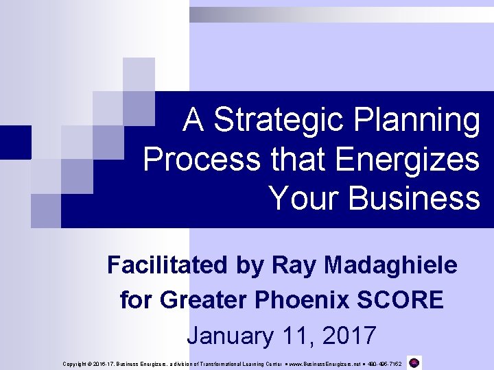 A Strategic Planning Process that Energizes Your Business Facilitated by Ray Madaghiele for Greater
