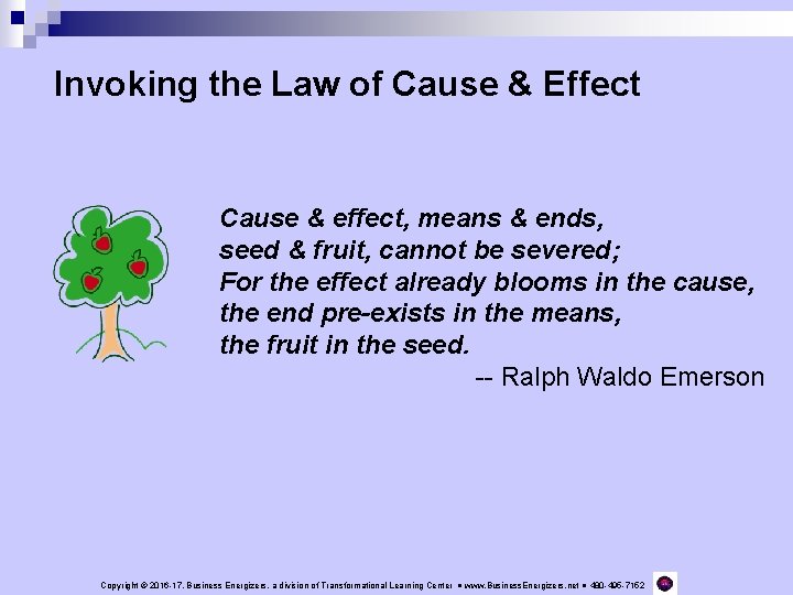 Invoking the Law of Cause & Effect Cause & effect, means & ends, seed