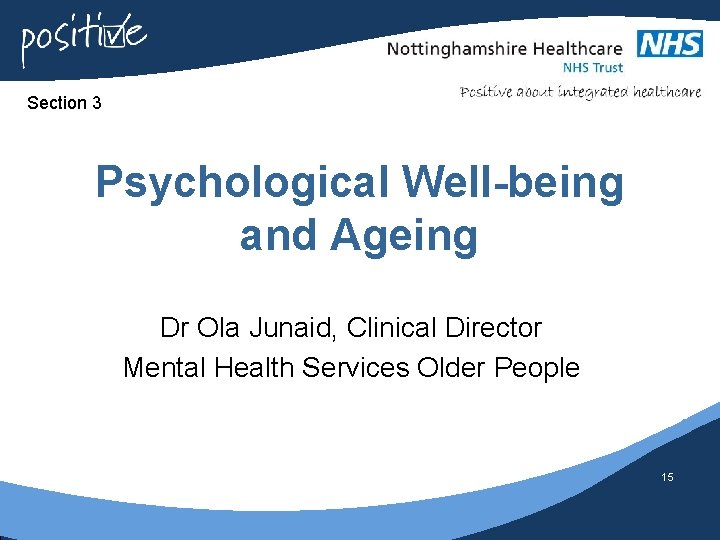 Section 3 Psychological Well-being and Ageing Dr Ola Junaid, Clinical Director Mental Health Services