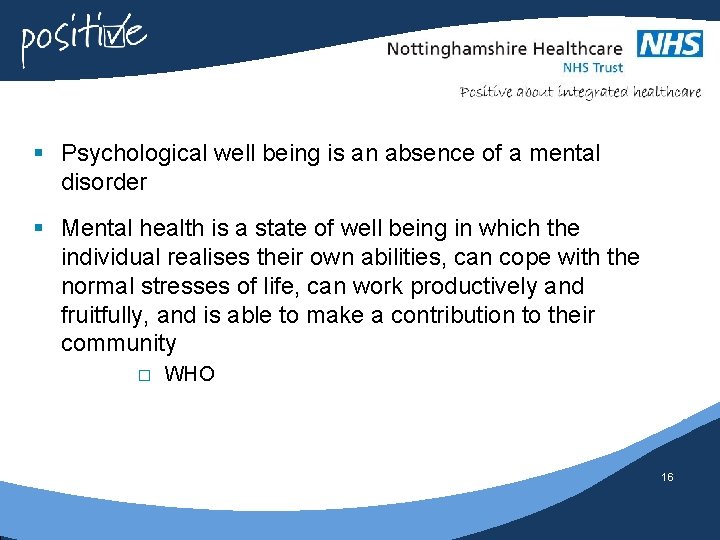 § Psychological well being is an absence of a mental disorder § Mental health