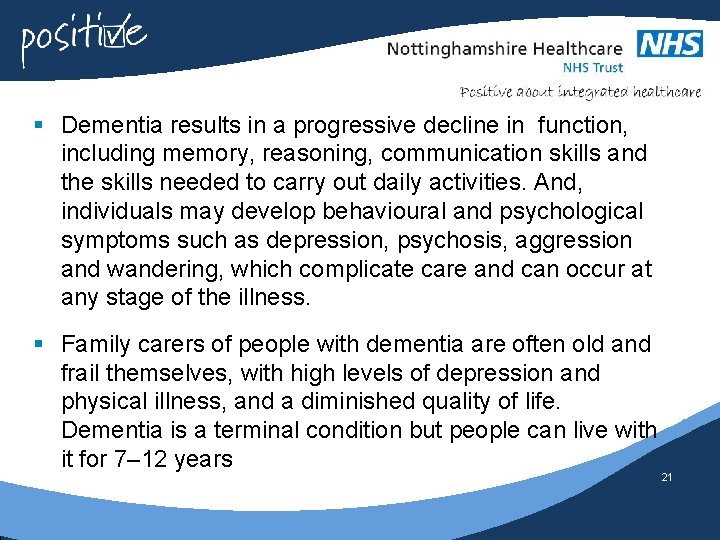 § Dementia results in a progressive decline in function, including memory, reasoning, communication skills