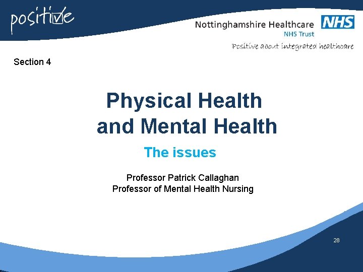 Section 4 Physical Health and Mental Health The issues Professor Patrick Callaghan Professor of
