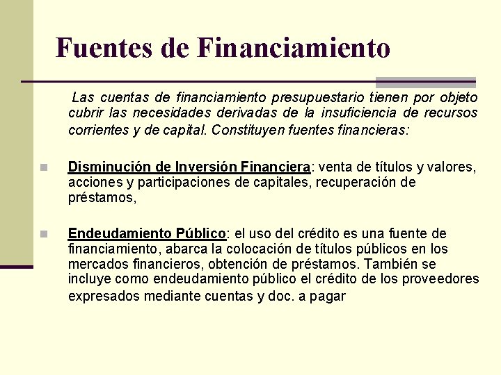 Fuentes de Financiamiento Las cuentas de financiamiento presupuestario tienen por objeto cubrir las necesidades