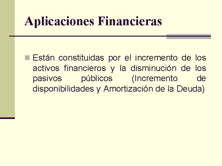 Aplicaciones Financieras n Están constituidas por el incremento de los activos financieros y la