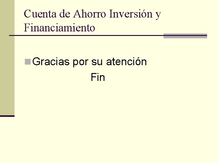 Cuenta de Ahorro Inversión y Financiamiento n Gracias por su atención Fin 