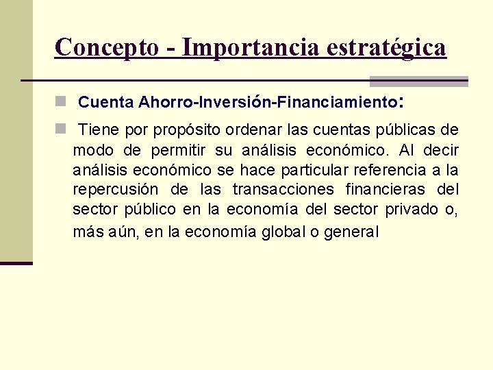 Concepto - Importancia estratégica n Cuenta Ahorro Inversión Financiamiento: n Tiene por propósito ordenar