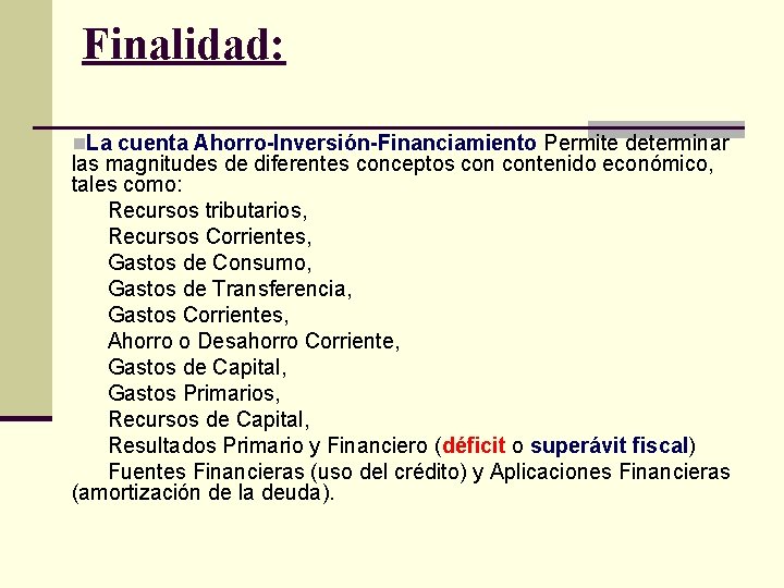 Finalidad: n. La cuenta Ahorro Inversión Financiamiento Permite determinar las magnitudes de diferentes conceptos