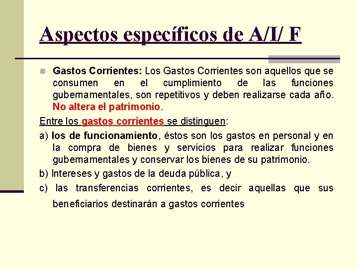 Aspectos específicos de A/I/ F n Gastos Corrientes: Los Gastos Corrientes son aquellos que