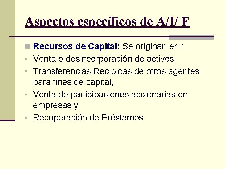 Aspectos específicos de A/I/ F n Recursos de Capital: Se originan en : •