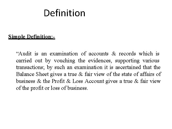 Definition Simple Definition: “Audit is an examination of accounts & records which is carried