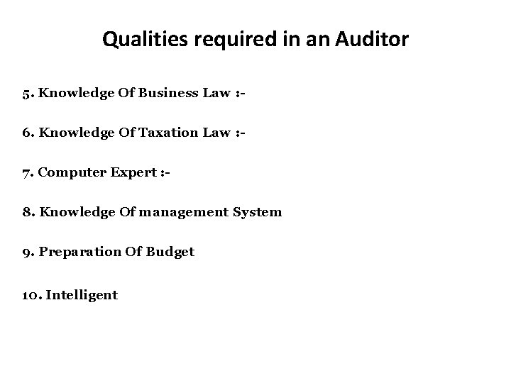 Qualities required in an Auditor 5. Knowledge Of Business Law : 6. Knowledge Of