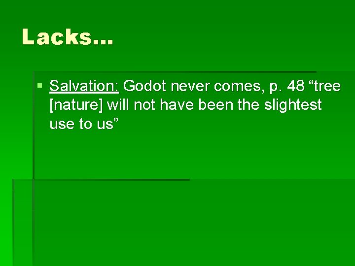 Lacks… § Salvation: Godot never comes, p. 48 “tree [nature] will not have been