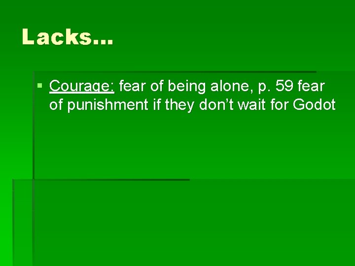 Lacks… § Courage: fear of being alone, p. 59 fear of punishment if they