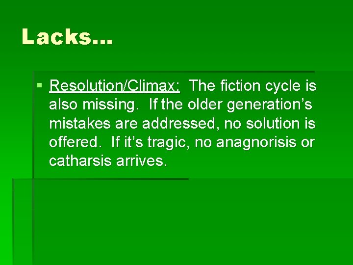 Lacks… § Resolution/Climax: The fiction cycle is also missing. If the older generation’s mistakes