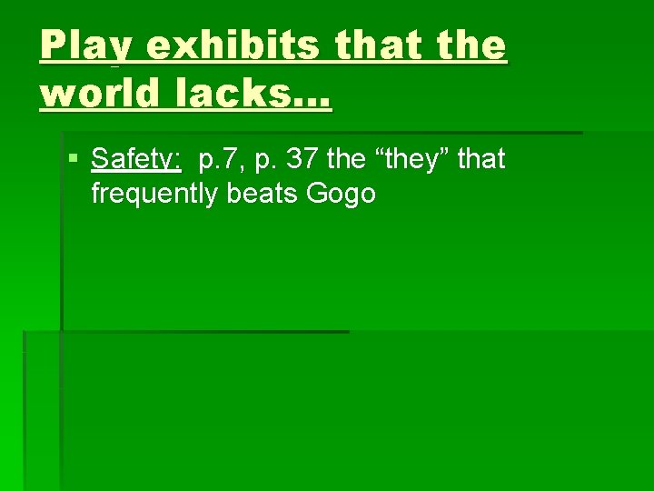 Play exhibits that the world lacks… § Safety: p. 7, p. 37 the “they”