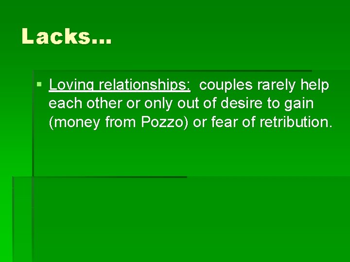 Lacks… § Loving relationships: couples rarely help each other or only out of desire