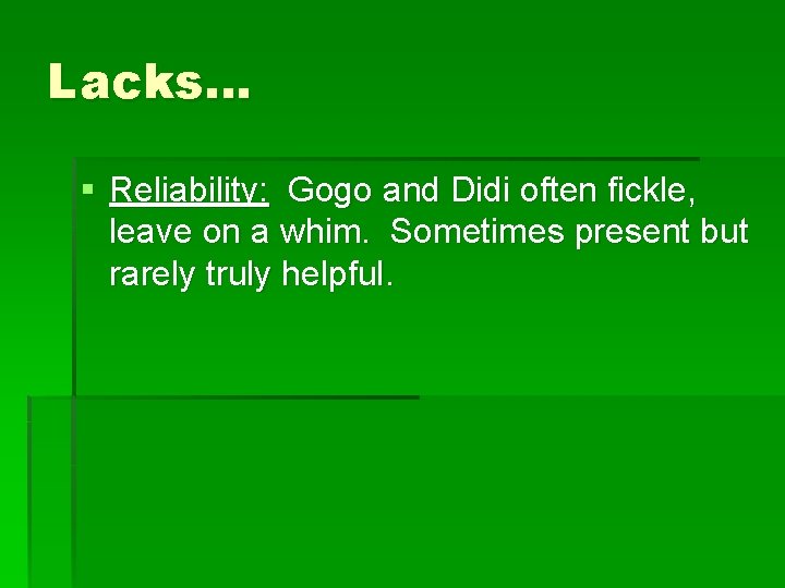 Lacks… § Reliability: Gogo and Didi often fickle, leave on a whim. Sometimes present