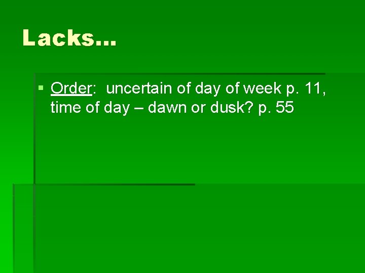 Lacks… § Order: uncertain of day of week p. 11, time of day –