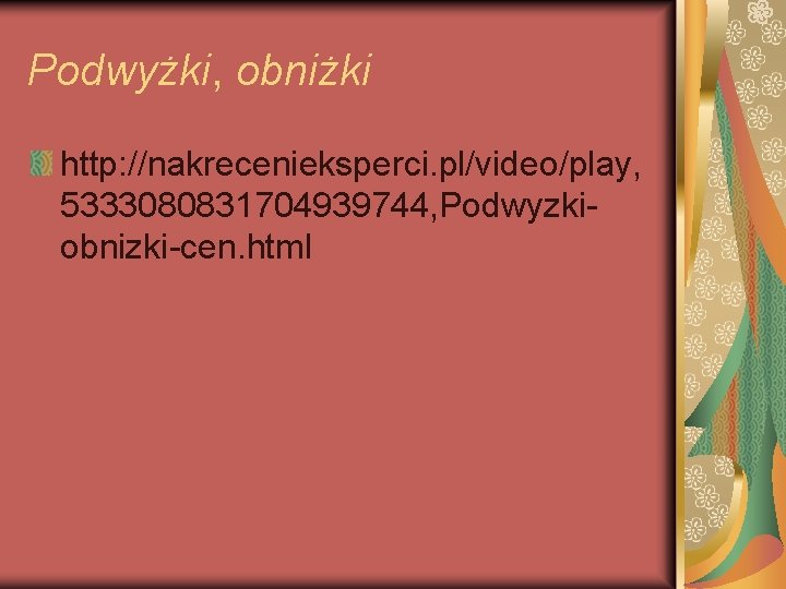 Podwyżki, obniżki http: //nakrecenieksperci. pl/video/play, 5333080831704939744, Podwyzkiobnizki-cen. html 