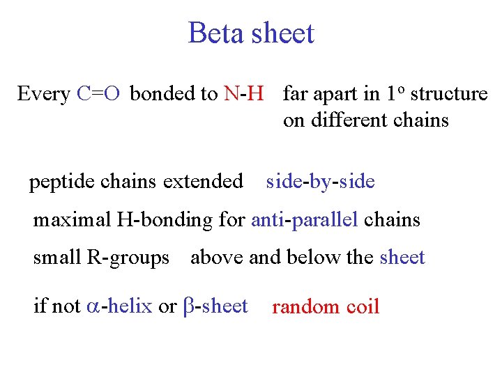 Beta sheet Every C=O bonded to N-H far apart in 1 o structure on