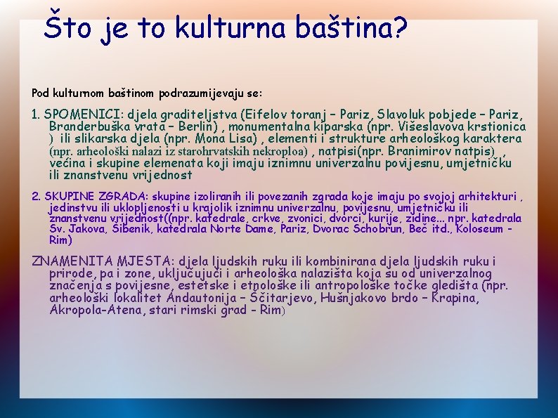 Što je to kulturna baština? Pod kulturnom baštinom podrazumijevaju se: 1. SPOMENICI: djela graditeljstva