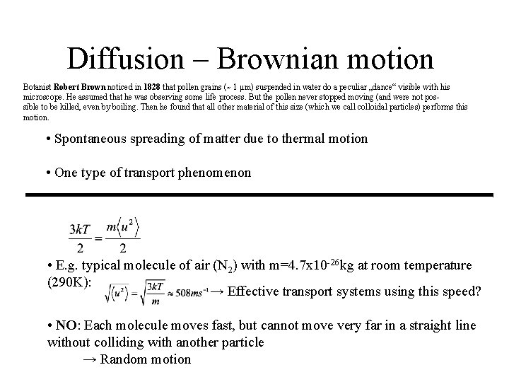 Diffusion – Brownian motion Botanist Robert Brown noticed in 1828 that pollen grains (~