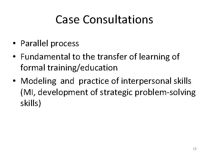 Case Consultations • Parallel process • Fundamental to the transfer of learning of formal