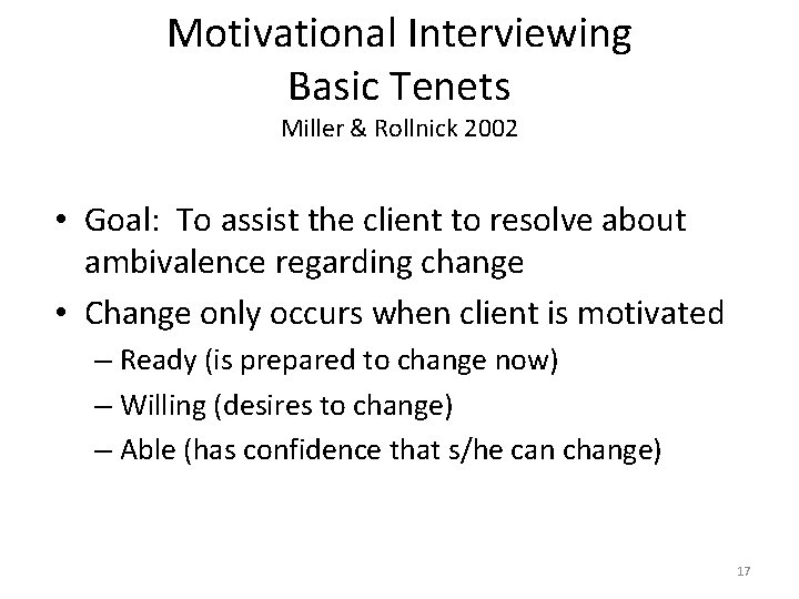 Motivational Interviewing Basic Tenets Miller & Rollnick 2002 • Goal: To assist the client