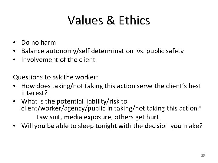 Values & Ethics • Do no harm • Balance autonomy/self determination vs. public safety