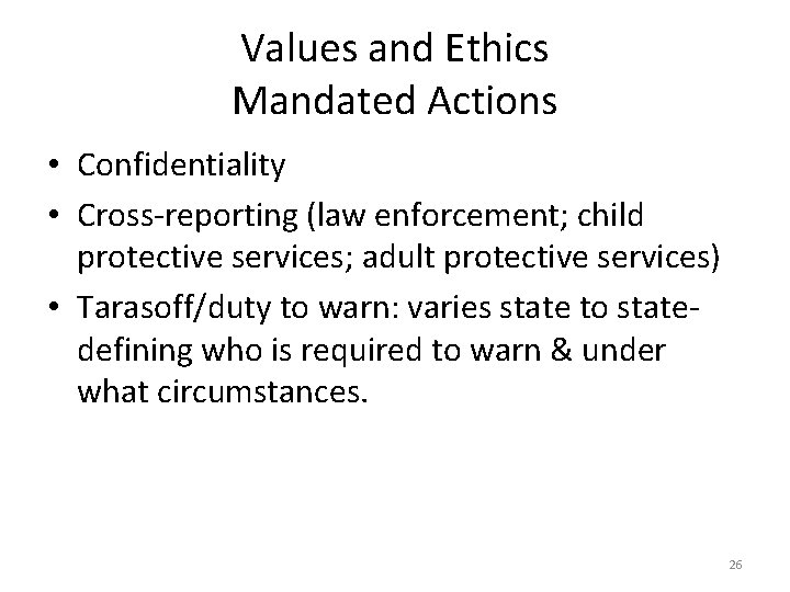 Values and Ethics Mandated Actions • Confidentiality • Cross-reporting (law enforcement; child protective services;