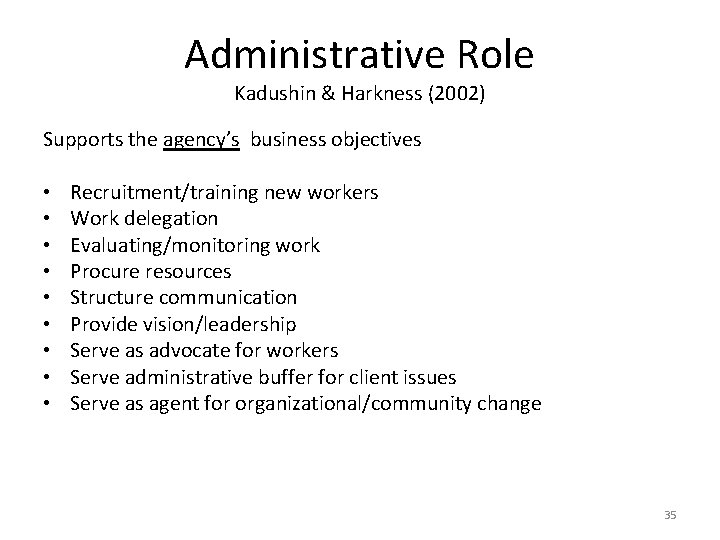 Administrative Role Kadushin & Harkness (2002) Supports the agency’s business objectives • • •