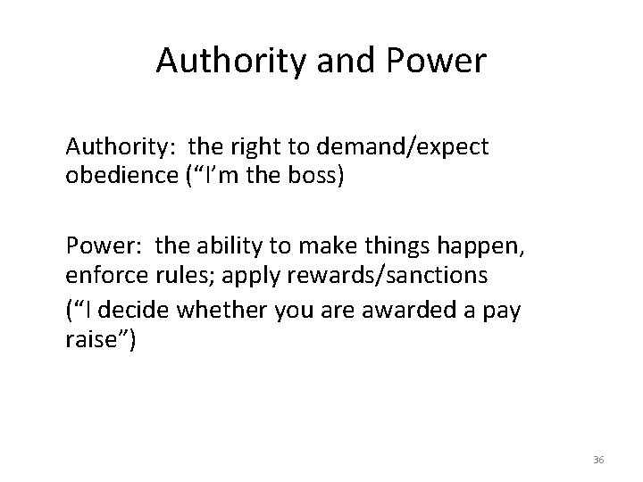 Authority and Power Authority: the right to demand/expect obedience (“I’m the boss) Power: the