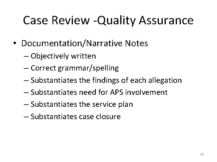 Case Review -Quality Assurance • Documentation/Narrative Notes – Objectively written – Correct grammar/spelling –