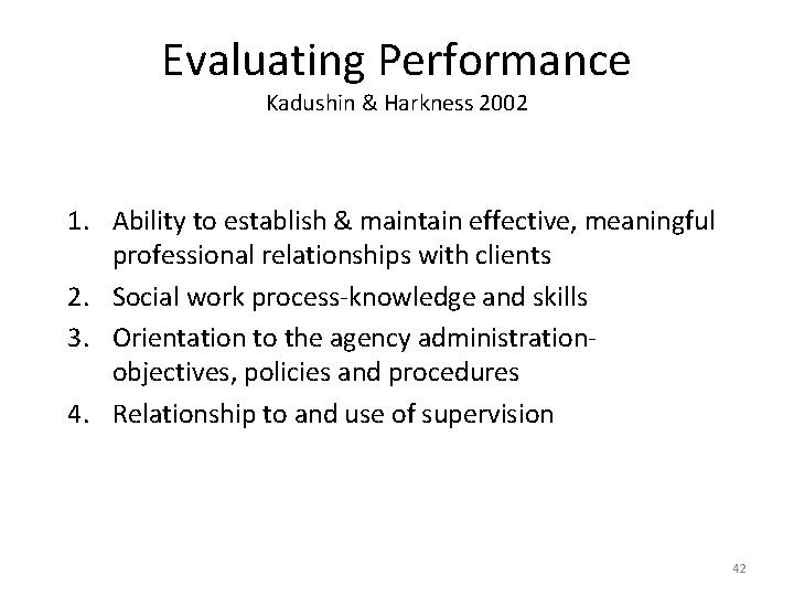 Evaluating Performance Kadushin & Harkness 2002 1. Ability to establish & maintain effective, meaningful