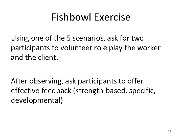 Fishbowl Exercise Using one of the 5 scenarios, ask for two participants to volunteer