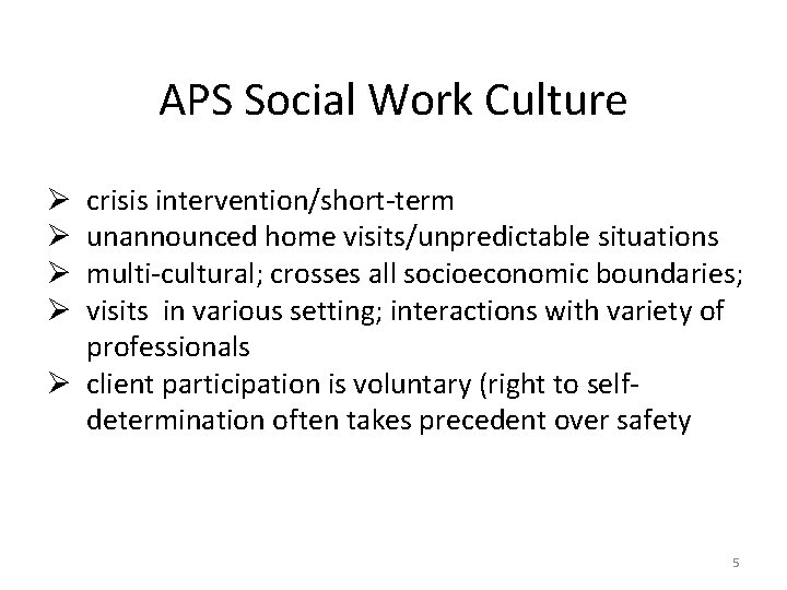 APS Social Work Culture crisis intervention/short-term unannounced home visits/unpredictable situations multi-cultural; crosses all socioeconomic