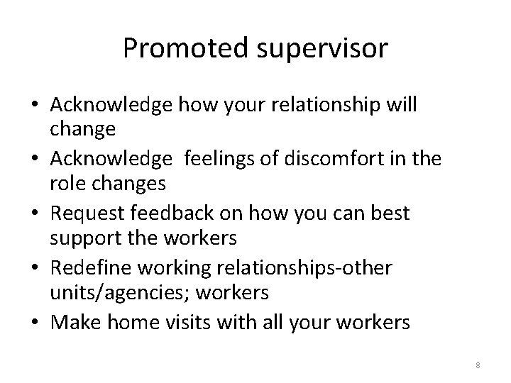 Promoted supervisor • Acknowledge how your relationship will change • Acknowledge feelings of discomfort