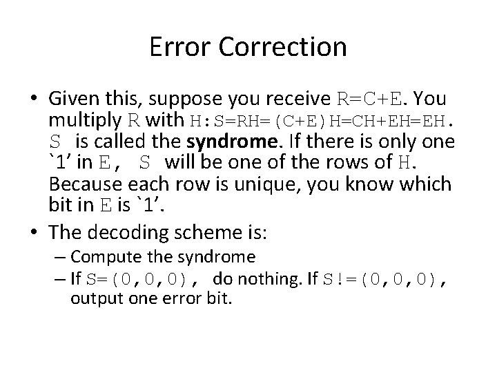 Error Correction • Given this, suppose you receive R=C+E. You multiply R with H: