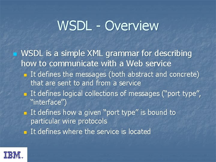 WSDL - Overview n WSDL is a simple XML grammar for describing how to