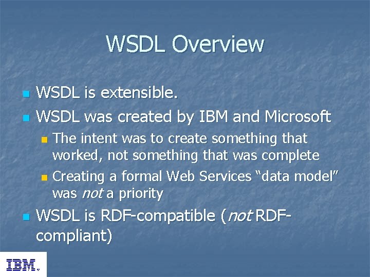 WSDL Overview n n WSDL is extensible. WSDL was created by IBM and Microsoft