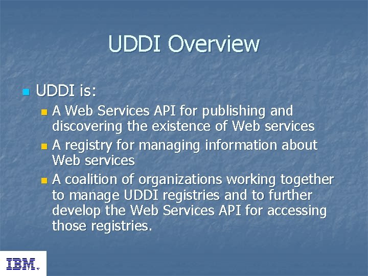 UDDI Overview n UDDI is: A Web Services API for publishing and discovering the