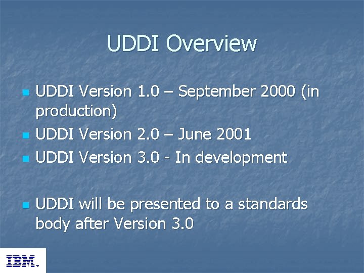 UDDI Overview n n UDDI Version 1. 0 – September 2000 (in production) UDDI