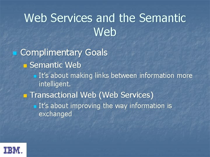 Web Services and the Semantic Web n Complimentary Goals n Semantic Web n n