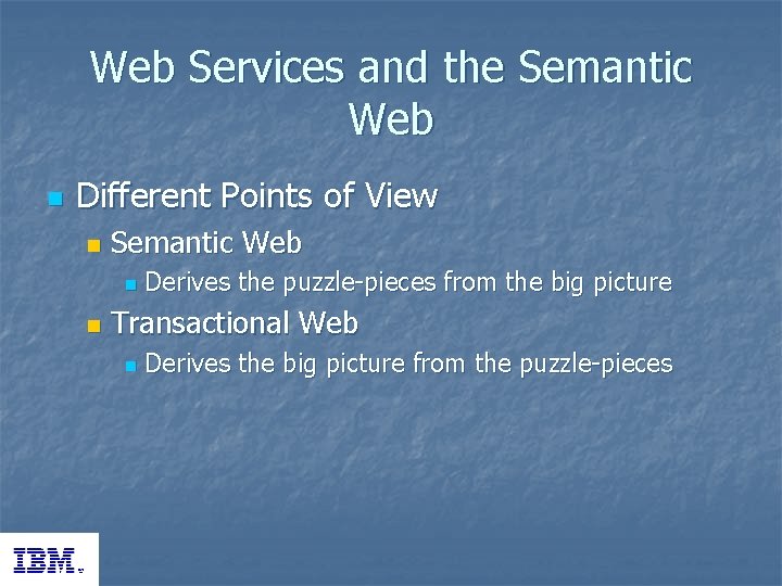Web Services and the Semantic Web n Different Points of View n Semantic Web